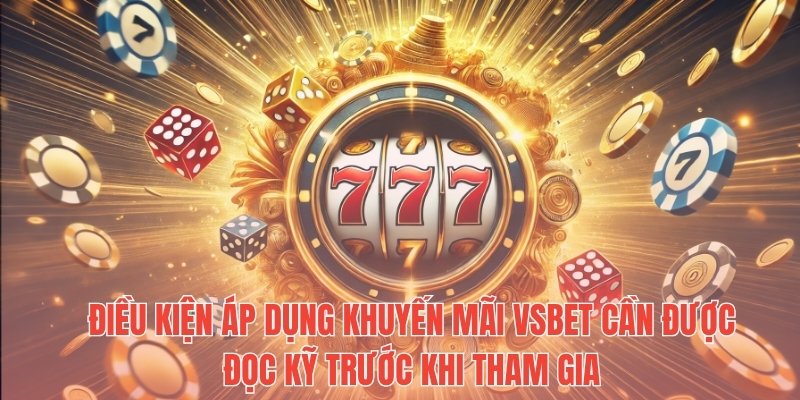 Điều kiện áp dụng khuyến mãi Vsbet cần được đọc kỹ trước khi tham gia